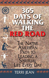 365 Days of Walking the Red Road: The Native American Path to Leading a Spiritual Life Every Day by Terri Jean (Softcover)