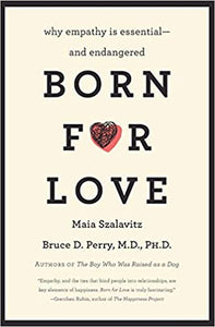 Born for Love by Maia Szalavitz & Bruce D Perry, MD, PhD (Softcover)
