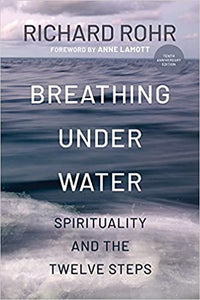 Breathing Under Water: Spirituality and the Twelve Steps by Richard Rohr Second Edition (Softcover)