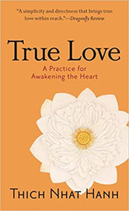 True Love: A Practice for Awakening the Heart by Thich Nhat Hanh (Softcover)