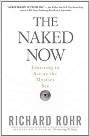 The Naked Now: Learning to See as the Mystics See by Richard Rohr (Softcover)