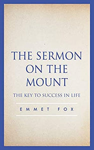 The Sermon on the Mount: The Key to Success in Life by Emmet Fox (Softcover)