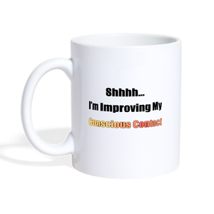 Shhhh...I'm Improving My Conscious Contact Coffee/Tea Mug - white