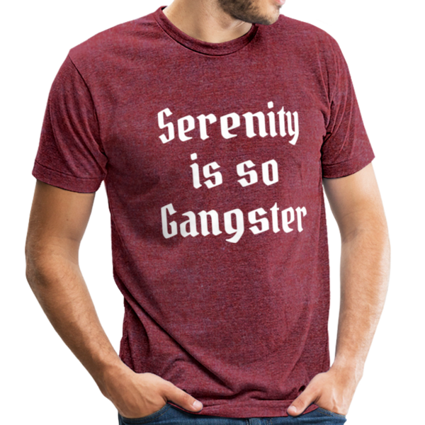 Serenity is so Gangster Men's TShirt - heather cranberry