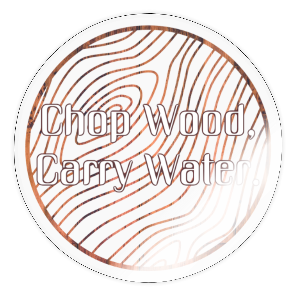 Chop Wood Carry Water Sticker - transparent glossy