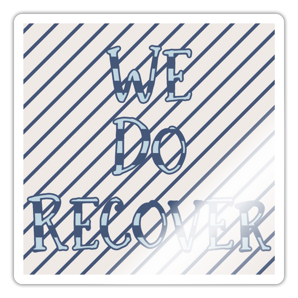 We Do Recover Sticker - white glossy