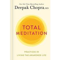 Total Meditation: Practices in Living the Awakened Life by Deepak Chopra, MD (Hardcover)