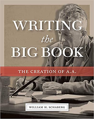 Writing the Big Book: The Creation of AA by William H. Schaberg (Softcover)